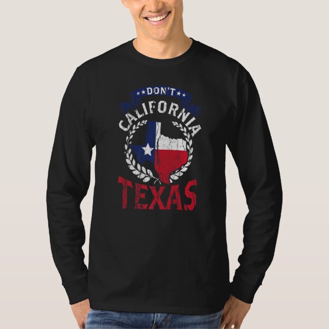Don't California My Texas Pride Patriotic Texan Sa T Shirt (Framsida)