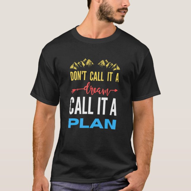 Don't call it a dream call it a plan t shirt (Framsida)