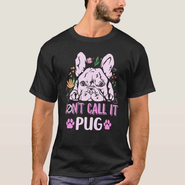 Don't call it pug for a Frenchie owner  1 T Shirt (Framsida)