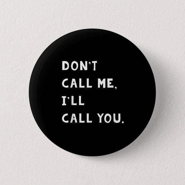 Don't Call Me I'll Call You Funny Quote Gift  Knapp (Framsida)