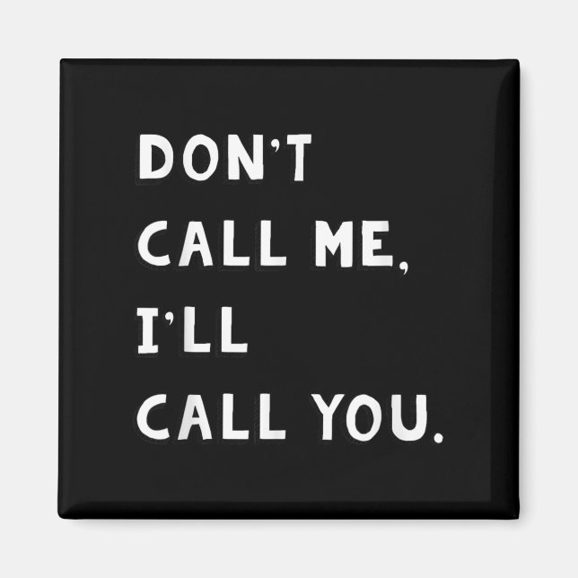 Don't Call Me I'll Call You Funny Quote Gift  Magnet (Framsidan)