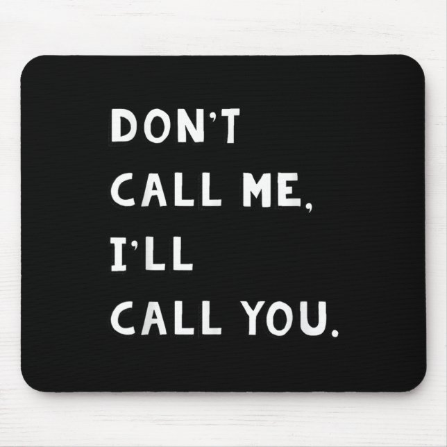 Don't Call Me I'll Call You Funny Quote Gift  Musmatta (Framsidan)