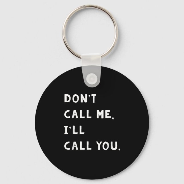 Don't Call Me I'll Call You Funny Quote Gift  Nyckelring (Framsida)