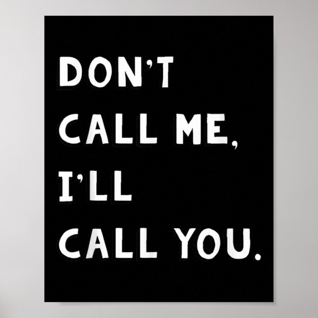 Don't Call Me I'll Call You Funny Quote Gift  Poster (Framsidan)
