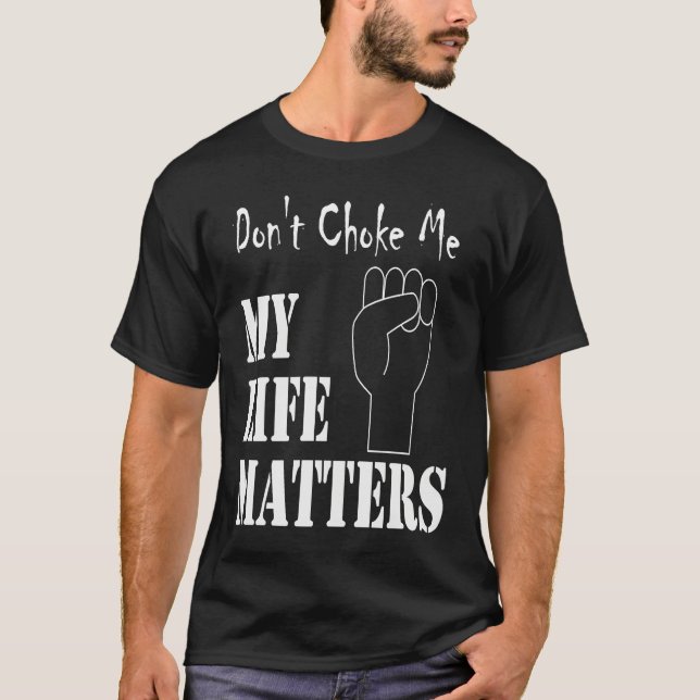 Don't Choke Me My Life Matters BLM and ALM Movemen T Shirt (Framsida)