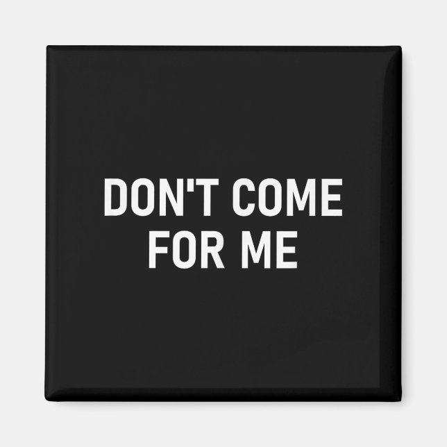 Don't Come For Me, Funny, Sarcastic, Joke, Family  Magnet (Framsidan)