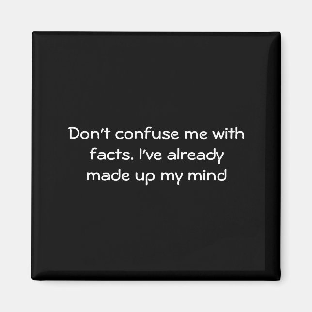 Dont Confuse Me With Facts  Magnet (Framsidan)