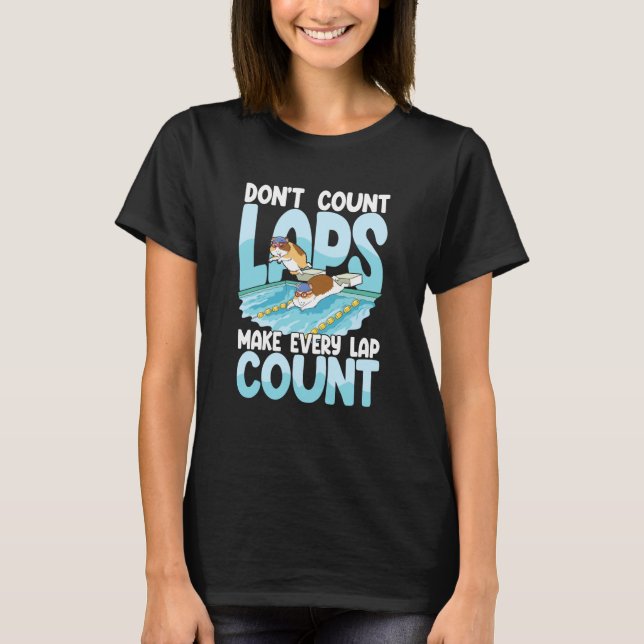 Don't count laps make every lap count for Swimmers T Shirt (Framsida)