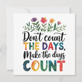 Don't count the days, make the days count inbjudningar
