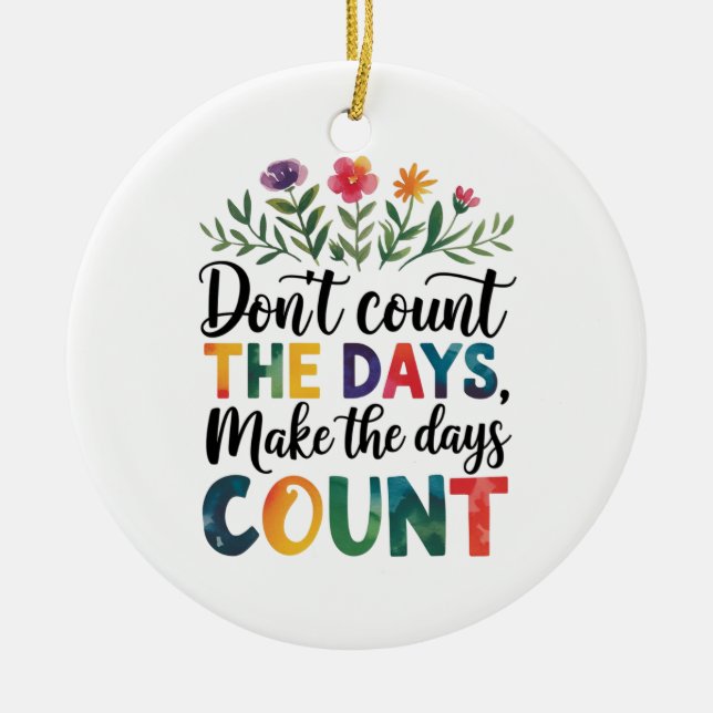 Don't count the days, make the days count julgransprydnad keramik (Framsidan)