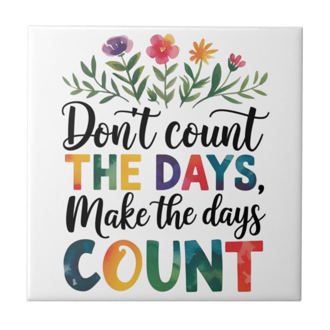 Don't count the days, make the days count kakelplatta (Framsidan)