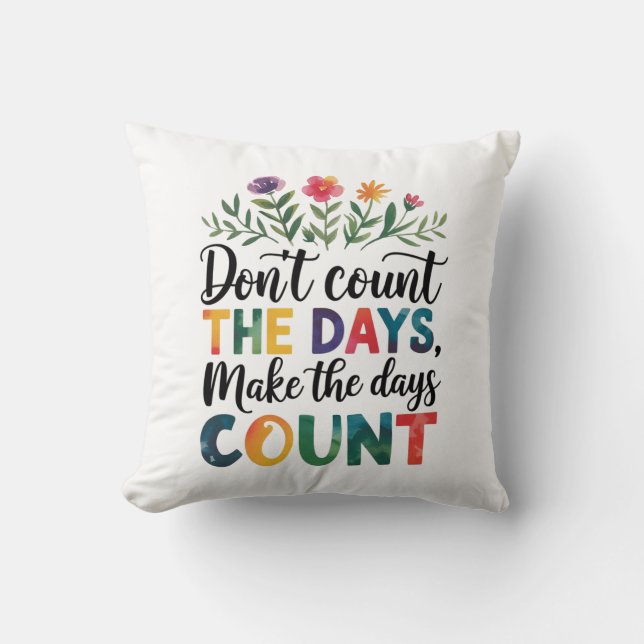 Don't count the days, make the days count kudde (Framsida)