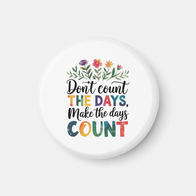 Don't count the days, make the days count magnet (Framsidan)