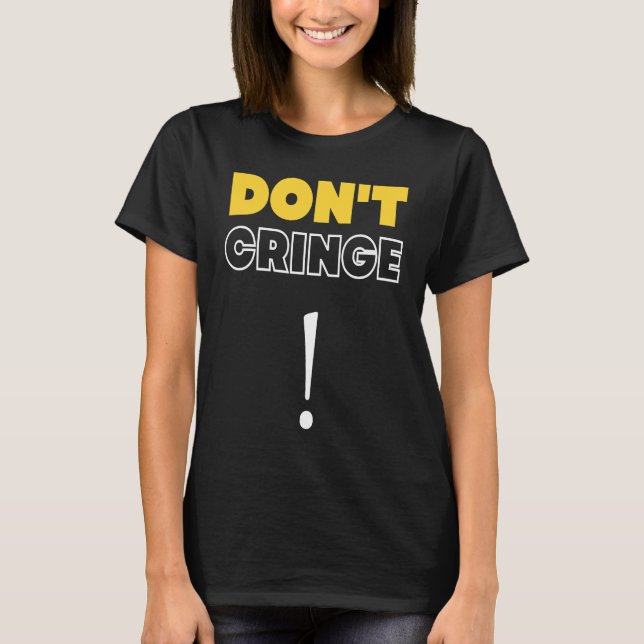 Don't Cringe  Cringe Phrase Gen Z Meme Cringe T Shirt (Framsida)