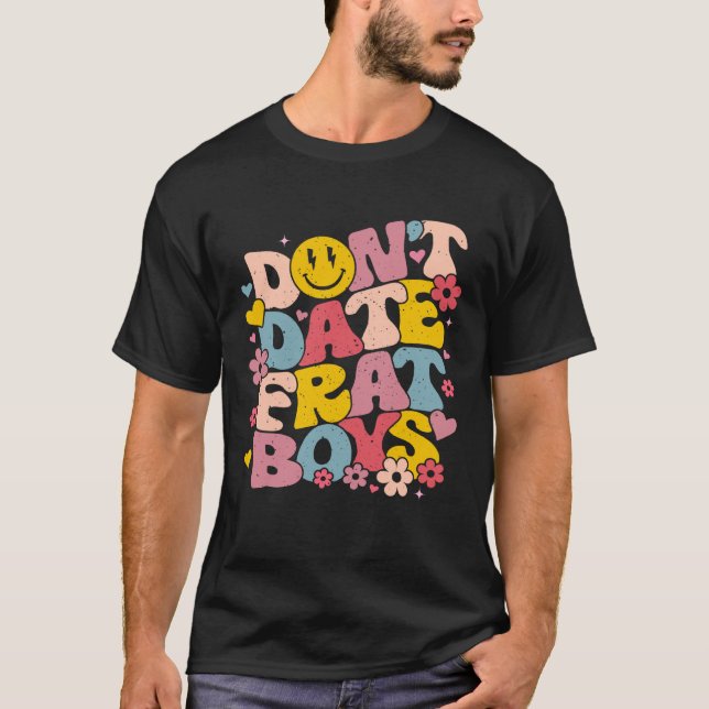 Don't Date Frat Boys Funny Preppy Trendy Sorority T Shirt (Framsida)