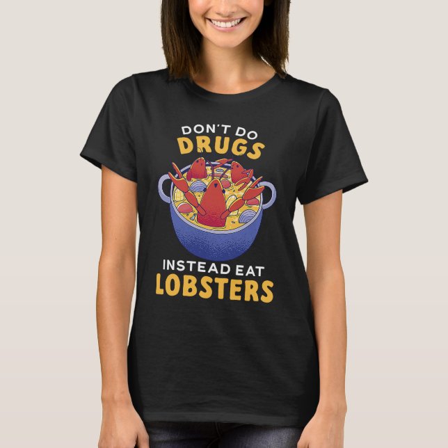 Don't Do Drugs Instead Eat Lobsters Seafood Lobste T Shirt (Framsida)