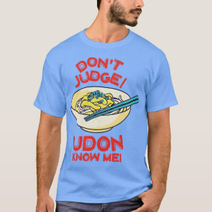 Dont domare Udon Know Me Asian Food Älskare Japans T Shirt