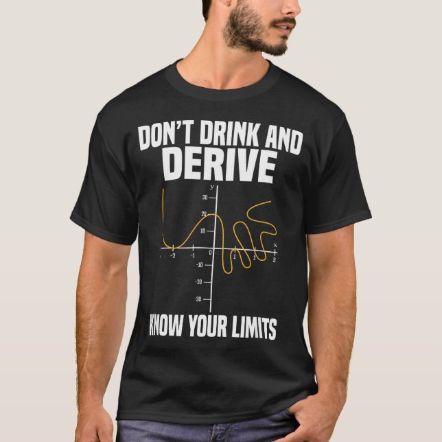 Dont Drink And Derive And Know Your Limit  T Shirt (Framsida)