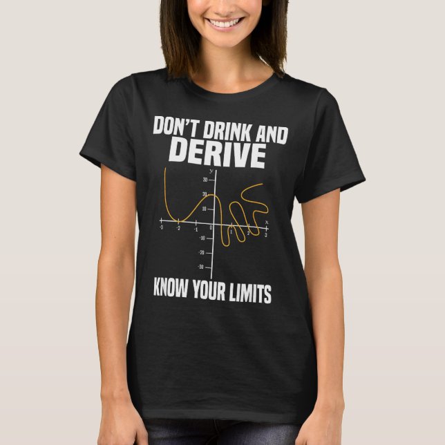 Dont Drink And Derive And Know Your Limit  T Shirt (Framsida)