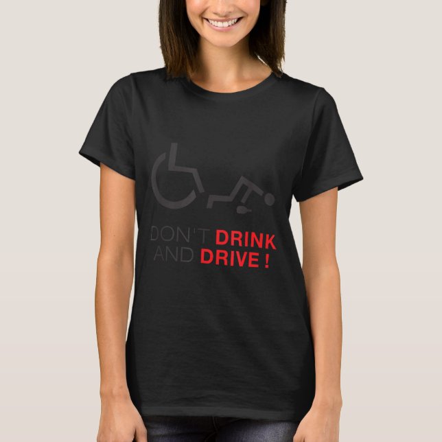 Don't Drink And Drive! Funny Wheelchair Drinking  T Shirt (Framsida)