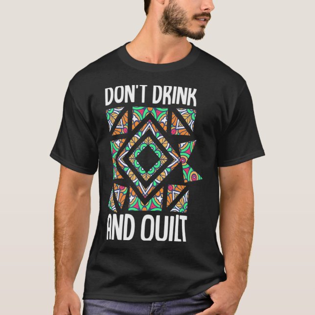 Dont Drink And Quilt Quilting Knitting Sewing Cro  T Shirt (Framsida)