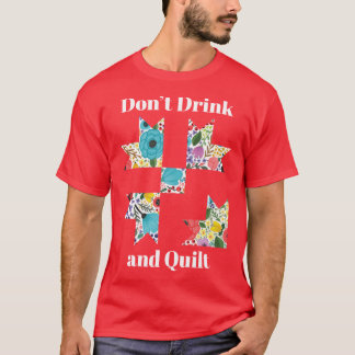 Dont Drink Quilt Sewing Funny Quilting Gift vintag T Shirt