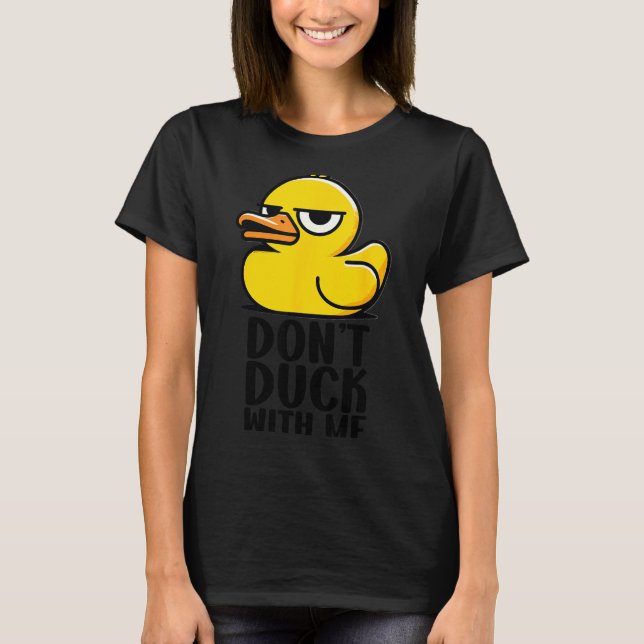 Don't Duck With Me, Rubber Ducky Funny Meme Cool D T Shirt (Framsida)