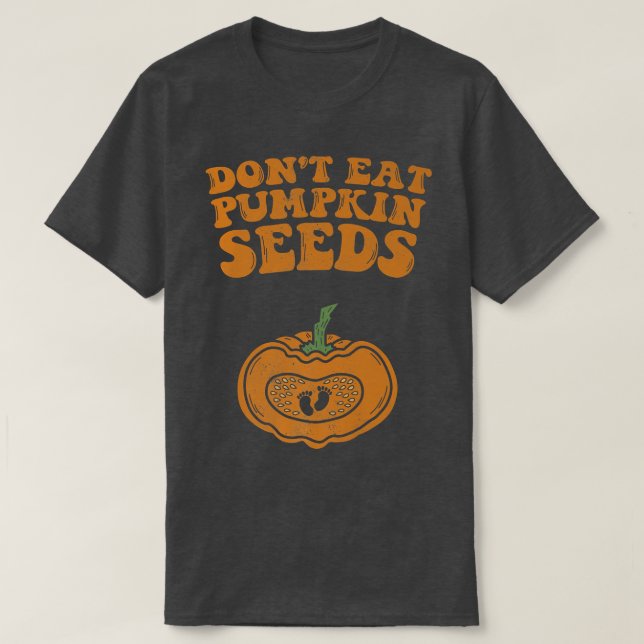 Dont Eat Pumpkin Seeds Pregnancy Fall Autumn And H T Shirt (Design framsida)