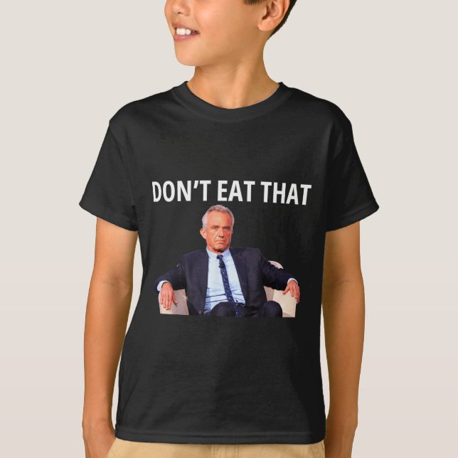 Don't Eat That, Maha Robert Kennedy Rfk Jr Uni-adu T Shirt (Framsida)