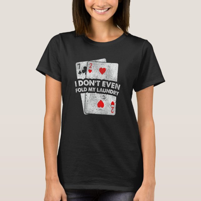 Don't Even Fold My Laundry Stud Poker Players Desi T Shirt (Framsida)