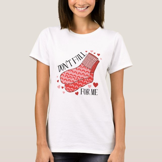 Don't Fall For Me Humor Valentine's Day Shirt  T Shirt (Framsida)