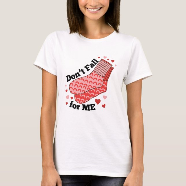 Don't Fall For Me Humor Valentine's Day Shirt  T Shirt (Framsida)