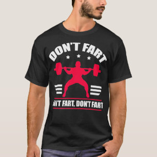 Dont Fart Funny Fitness Weightlift Powerlift T Shirt