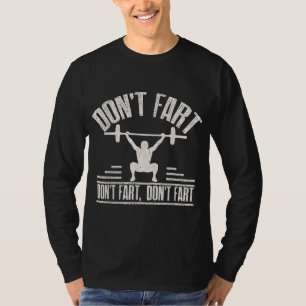 Dont Fart Funny Ness Gym Workout Weights Squat T Shirt