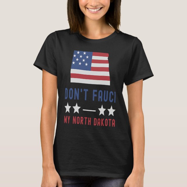 Don't Fauci My North Dakota USA Flag American Patr T Shirt (Framsida)
