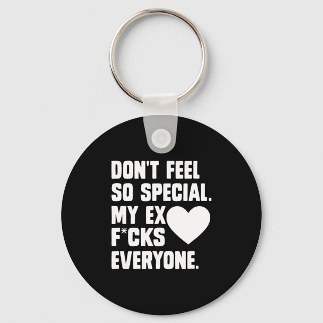Dont Feel So Special My Ex F Cks Everyone App  Nyckelring (Framsida)
