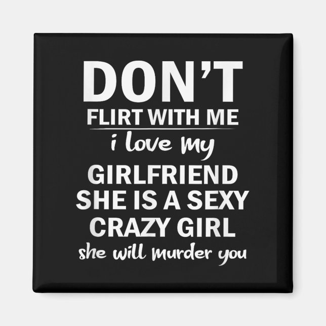 Don't Flirt With Me My Girlfriend Is Crazy Funny  Magnet (Framsidan)