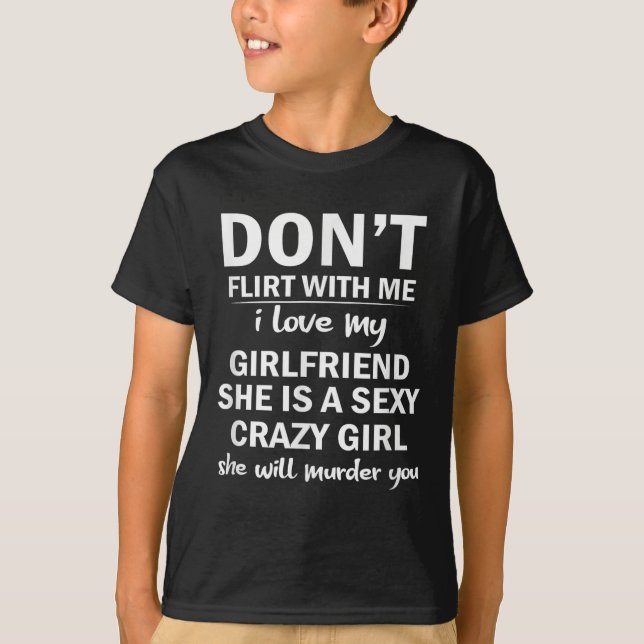 Don't Flirt With Me My Girlfriend Is Crazy Funny  T Shirt (Framsida)