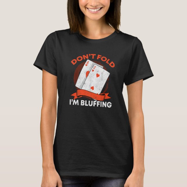 Don't Fold I'm Bluffing Ace Deuce  Casino Poker Bl T Shirt (Framsida)
