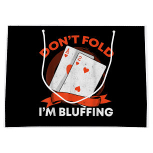 Dont Fold Im Bluffing Ace Deuce Funny Casino Poker