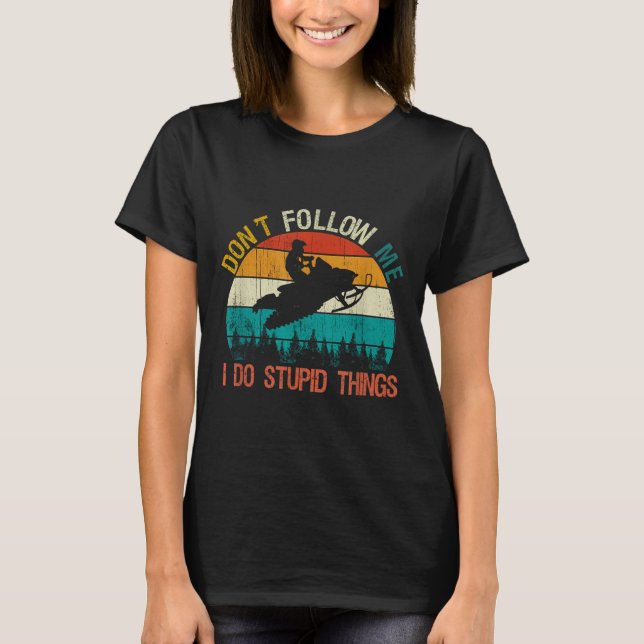 Don't Follow Me I Do Stud Thing Snowmobile Motor S T Shirt (Framsida)