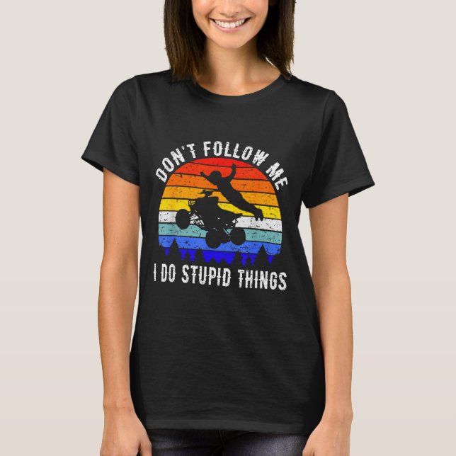 Dont Follow Me I Do Stud Things Four Wheeler Atv Q T Shirt (Framsida)