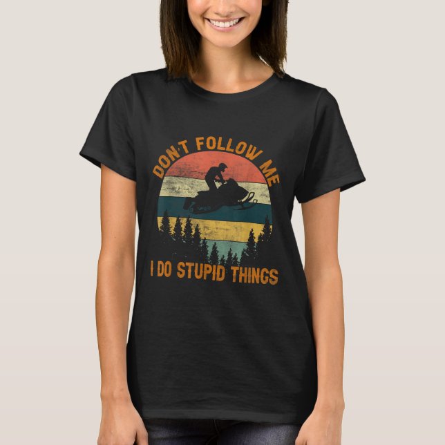 Don't Follow Me I Do Stud Things-snowmobile Motor  T Shirt (Framsida)
