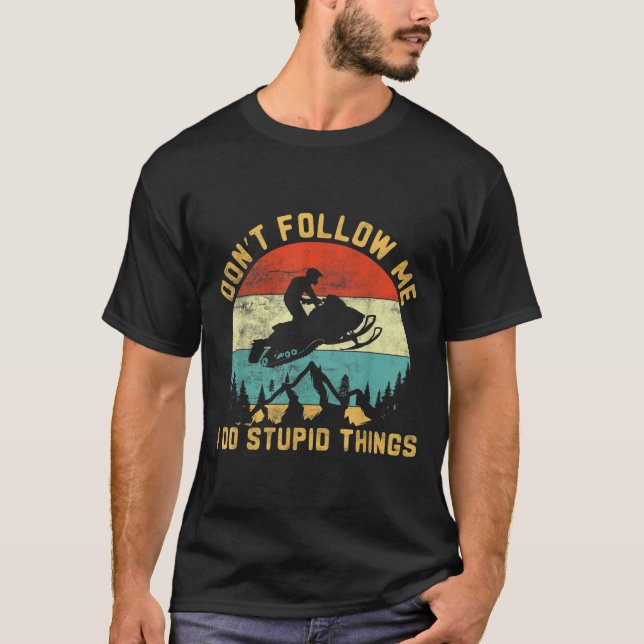 Don't Follow Me I Do Stud Things-snowmobile Motor  T Shirt (Framsida)