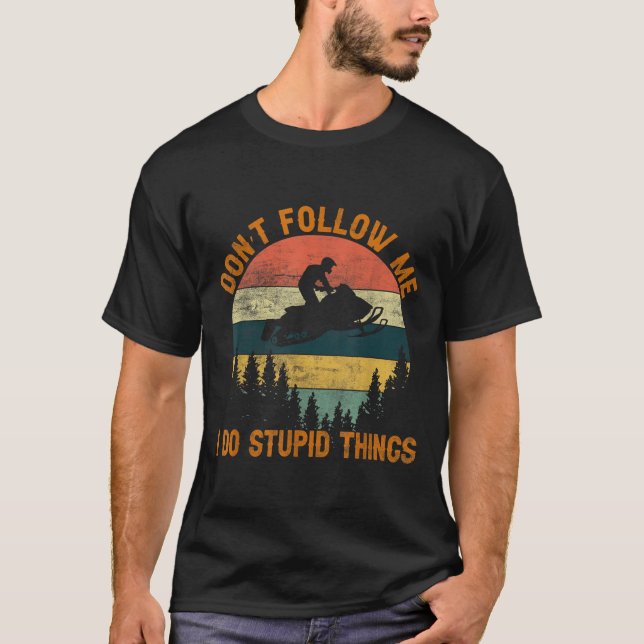 Don't Follow Me I Do Stud Things-snowmobile Motor  T Shirt (Framsida)