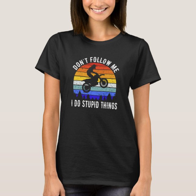 Don't Follow Me I Do Stupid Things Biker  Motorbik T Shirt (Framsida)