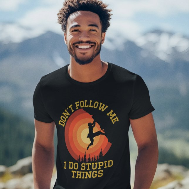 Don't Follow Me, I Do Stupid Things - Climbing T Shirt (Skapare uppladdad)