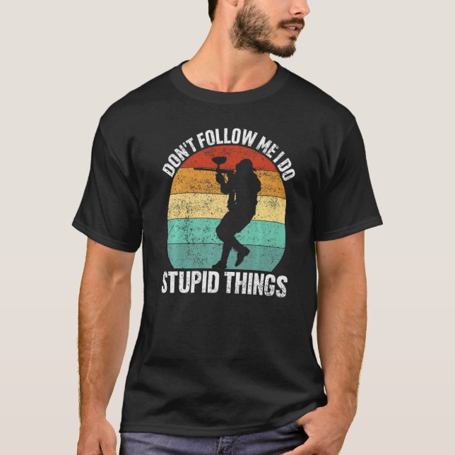 Don't Follow Me I Do Stupid Things for Paintball P T Shirt (Framsida)