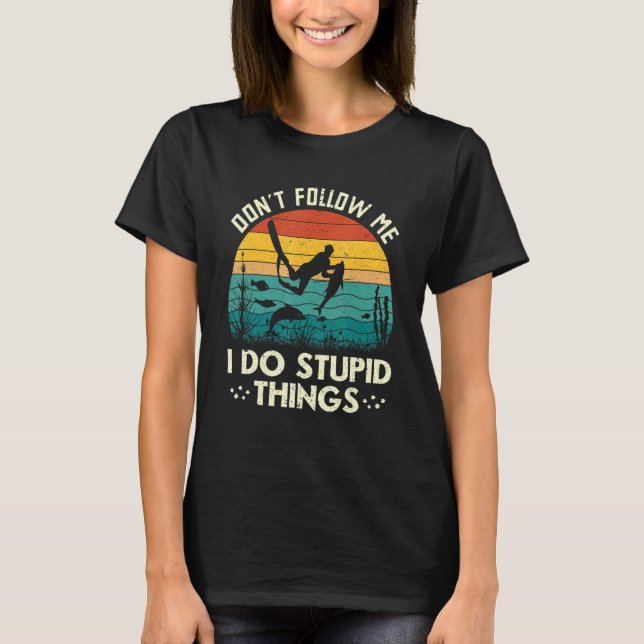 Don't Follow Me I Do Stupid Things Freediving Spea T Shirt (Framsida)