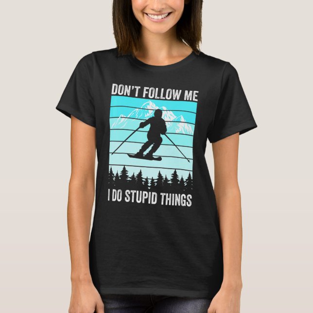 Don't Follow Me I Do Stupid Things Funny Skiing Gi T Shirt (Framsida)